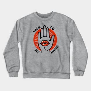 Talk To My Hand Crewneck Sweatshirt